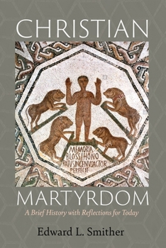 Hardcover Christian Martyrdom: A Brief History with Reflections for Today Book
