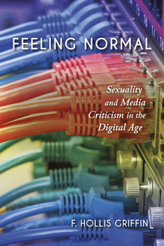 Paperback Feeling Normal: Sexuality and Media Criticism in the Digital Age Book