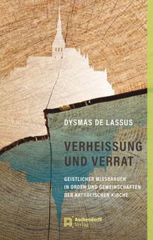 Hardcover Verheissung Und Verrat: Geistlicher Missbrauch in Orden Und Gemeinschaften Der Katholischen Kirche [German] Book