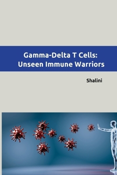 Paperback Gamma-Delta T Cells: Unseen Immune Warriors Book