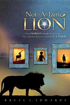 Paperback Not a Tame Lion: Unveil Narnia Through the Eyes of Lucy, Peter, and Other Characters Created by C. S. Lewis Book