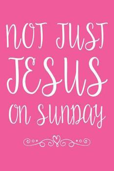 Paperback Not Just Jesus on Sunday: Prayer and Gratitude Christian Diary for Women Book