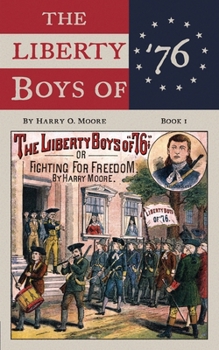 The Liberty Boys Of '76: Or, Fighting For Freedom