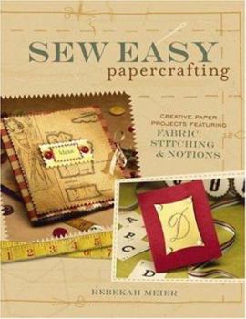 Paperback Sew Easy Papercrafting: Creative Paper Projects Featuring Fabric, Stitching & Notions Book
