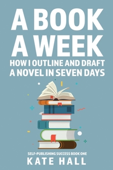 Paperback A Book A Week: How I Outline and Draft a Full Novel in Just A Week Book