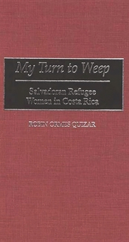 Hardcover My Turn to Weep: Salvadoran Refugee Women in Costa Rica Book