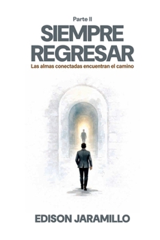 Paperback Siempre regresar II parte: Las almas conectadas encuentran el camino [Spanish] Book