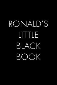 Paperback Ronald's Little Black Book: The Perfect Dating Companion for a Handsome Man Named Ronald. A secret place for names, phone numbers, and addresses. Book