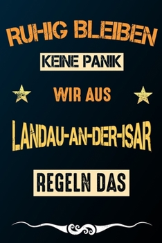 Ruhig bleiben keine Panik wir aus LANDAU-AN-DER-ISAR regeln das: Notizbuch | Journal | Tagebuch | Linierte Seite (German Edition)