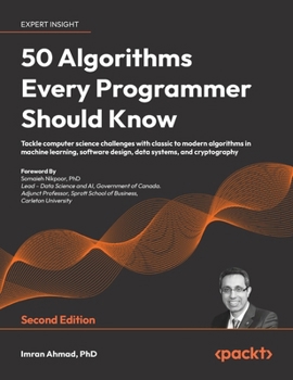 Hardcover 50 Algorithms Every Programmer Should Know - Second Edition: An unbeatable arsenal of algorithmic solutions for real-world problems Book