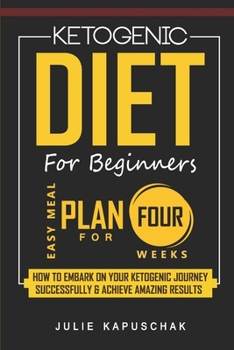 Paperback Ketogenic Diet For Beginners: How to Embark on Your Ketogenic Journey Successfully & Achieve Amazing Results Book