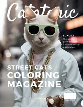 Catatonic Street Cats Coloring Magazine: An Artistic Feline Fashion Illustrations Book With Cool Stylish Kittens In The City