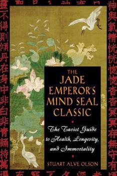 Paperback The Jade Emperor's Mind Seal Classic: The Taoist Guide to Health, Longevity, and Immortality Book