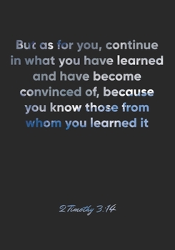 Paperback 2 Timothy 3: 14 Notebook: But as for you, continue in what you have learned and have become convinced of, because you know those fr Book