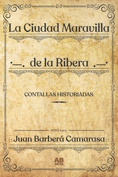 Paperback La Ciudad Maravilla de la Ribera: Contallas Historicas [Spanish] Book