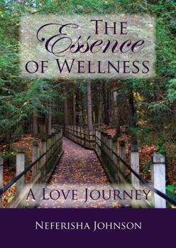Paperback The Essence of Wellness: A Love Journey Book