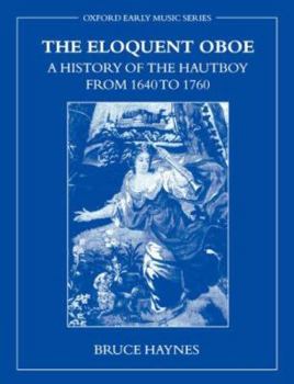 Paperback The Eloquent Oboe: A History of the Hautboy from 1640-1760 Book