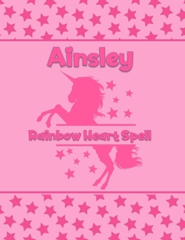 Ainsley Rainbow Heart Spell: Personalized Draw & Write Book with Her Unicorn Name | Word/Vocabulary List Included for Story Writing
