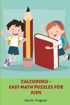 Paperback CalcuDoku - Easy Math Puzzles for Kids: Easy Puzzle Books Collection Book