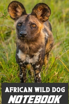 Paperback African Wild Dog notebook: perfect gift for all African Wild Dog lovers Book