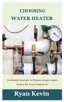 Paperback Choosing Water Heater: Technical Journey to Choose proper water heater for every beginners Book