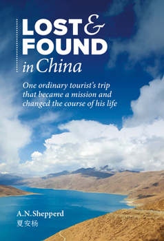 Lost & Found in China: One ordinary tourists trip that became a mission and changed the course of his life