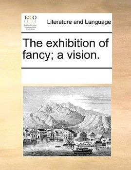 Paperback The exhibition of fancy; a vision. Book