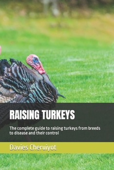 Paperback Raising Turkeys: The complete guide to raising turkeys from breeds to disease and their control Book