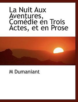Paperback La Nuit Aux Aventures, Com Die En Trois Actes, Et En Prose Book