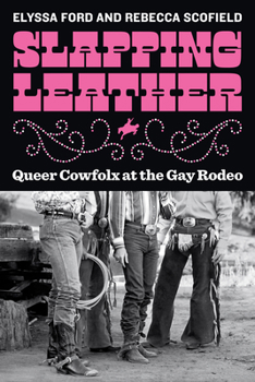 Paperback Slapping Leather: Queer Cowfolx at the Gay Rodeo Book