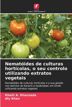 Paperback Nematóides de culturas hortícolas, o seu controlo utilizando extratos vegetais [Portuguese] Book