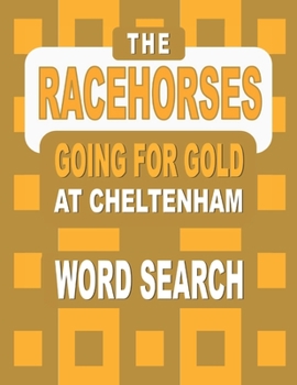 Paperback The RACEHORSES going for gold at Cheltenham Word Search Book: 92 Word Find Puzzles featuring the Cheltenham Gold Cup Winners and Runners in each Horse Book