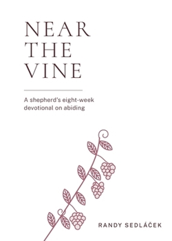 Near the Vine: A shepherd's eight-week devotional on abiding