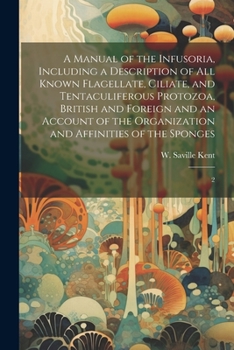 Paperback A Manual of the Infusoria, Including a Description of all Known Flagellate, Ciliate, and Tentaculiferous Protozoa, British and Foreign and an Account Book