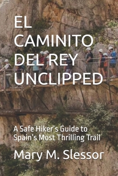 EL CAMINITO DEL REY UNCLIPPED: A Safe Hiker’s Guide to Spain’s Most Thrilling Trail