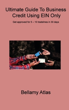 Hardcover Ultimate Guide To Business Credit Using EIN Only: Get approved for 5 - 10 tradelines in 30 days Book