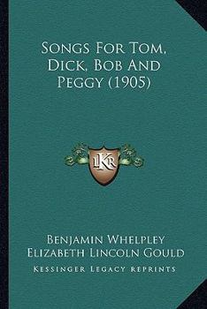 Paperback Songs For Tom, Dick, Bob And Peggy (1905) Book