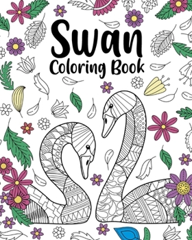 Paperback Swan Coloring Book: Animal Coloring Book, Floral Mandala Coloring, Swan Lover Gifts Book