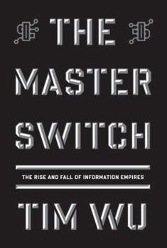 Hardcover The Master Switch: The Rise and Fall of Information Empires Book