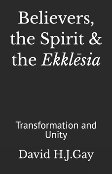 Believers, the Spirit & the Ekklesia: Transformation and Unity
