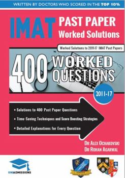 Paperback Imat Past Paper Worked Solutions: 2011 - 2017, Detailed Step-By-Step Explanations for Over 500 Questions, Imat, Uniadmissions Book