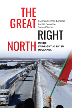 Paperback The Great Right North: Inside Far-Right Activism in Canada Volume 267 Book