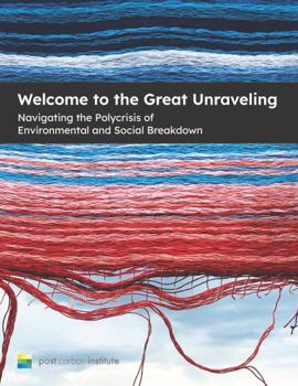 Paperback Welcome to the Great Unraveling: Navigating the Polycrisis of Environmental and Social Breakdown Book