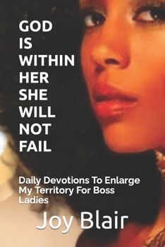 Paperback God Is Within Her She Will Not Fail: Daily Devotions To Enlarge My Territory For Boss Ladies Book