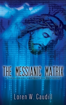 Hardcover The Messianic Matrix: A Theological Abstract on Pentecost Book
