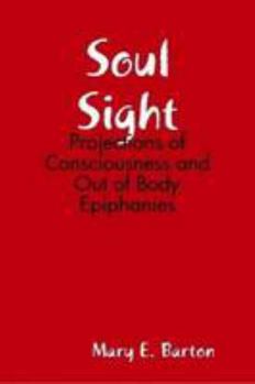 Paperback Soul Sight: Projections of Consciousness and Out of Body Epiphanies Book