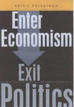 Hardcover Enter Economism, Exit Politics Experts, Economic Policy and the Political Book