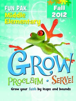 Grow, Proclaim, Serve! Middle Elementary Fun Pak Fall 2012: Grow Your Faith by Leaps and Bounds - Book  of the Grow, Proclaim, Serve!