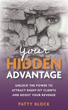 Paperback Your Hidden Advantage: Unlock the Power to Attract Right-fit Clients and Boost Your Revenue Book