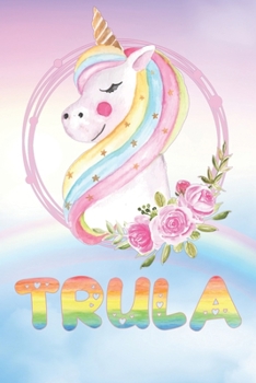 Trula: Want To Give Trula A Unique Memory & Emotional Moment? Show Trula You Care With This Personal Custom Named Gift With Trula's Very Own Unicorn ... Be A Useful Planner Calendar Notebook Journal